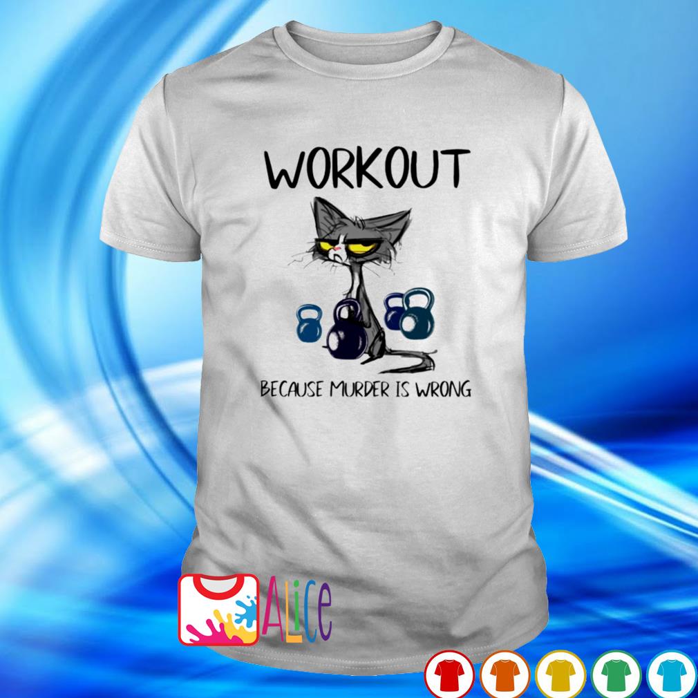 workout because murder is wrong shirt