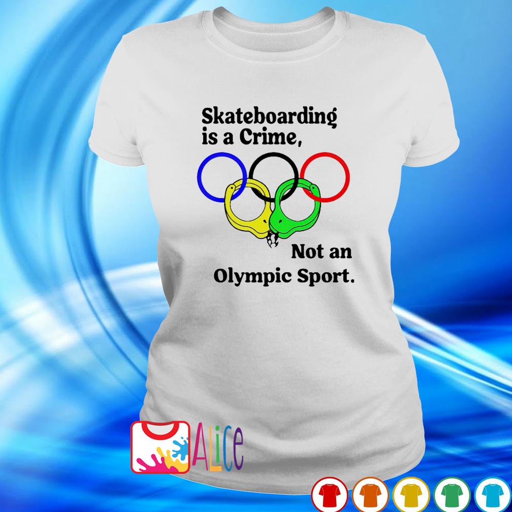 Olympic sport 2021 Skateboarding is a crime shirt, hoodie ...