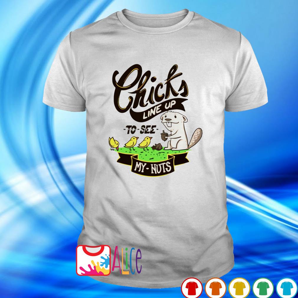 Chicks line up to see my nuts shirt