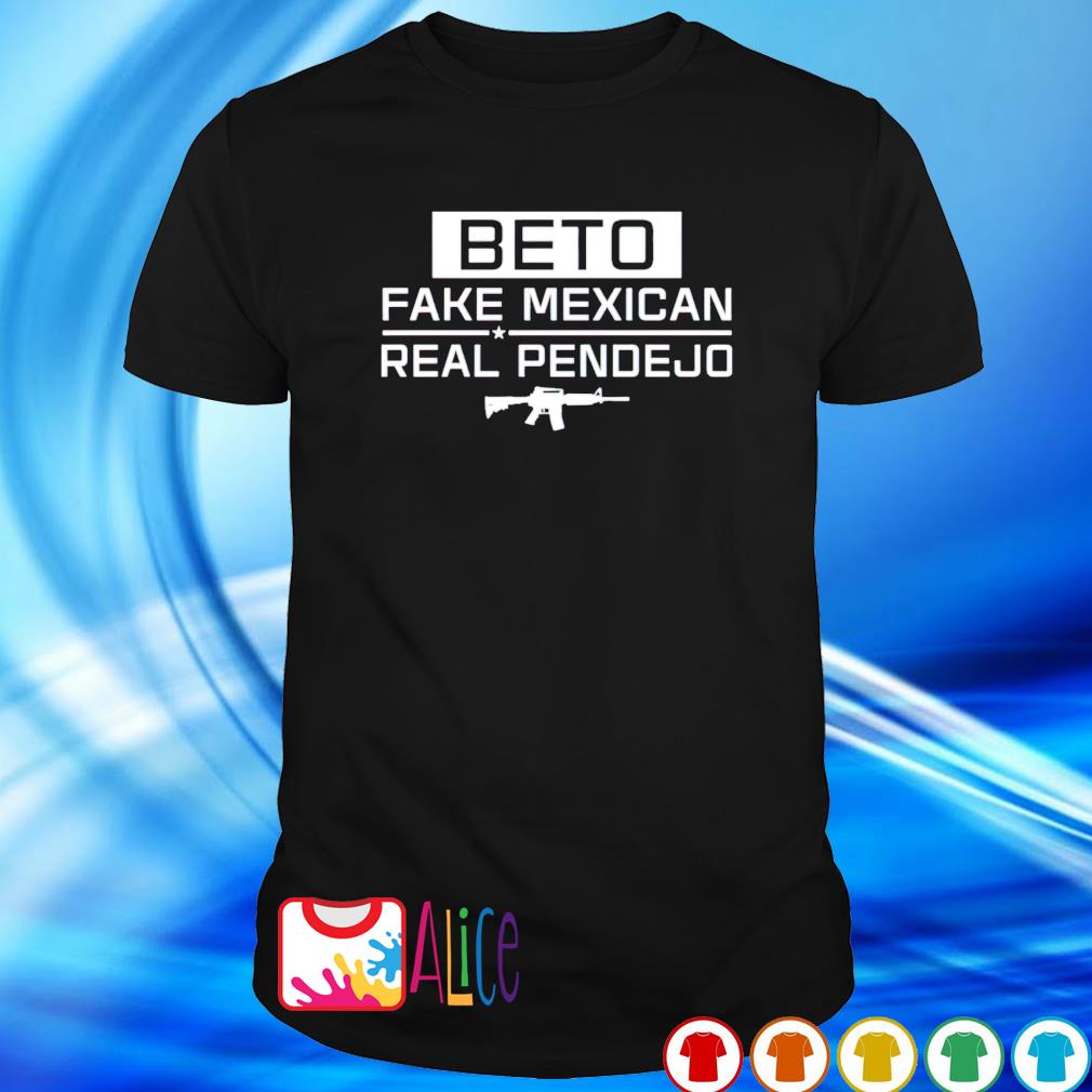 Top beto fake mexican real pendejo shirt