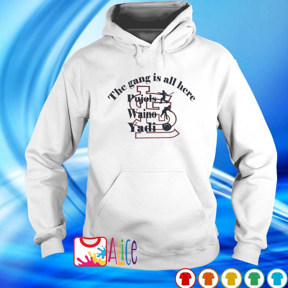 St Louis Cardinals The Gang Is All Here Pujols Waino Yadi shirt, hoodie,  sweater, long sleeve and tank top