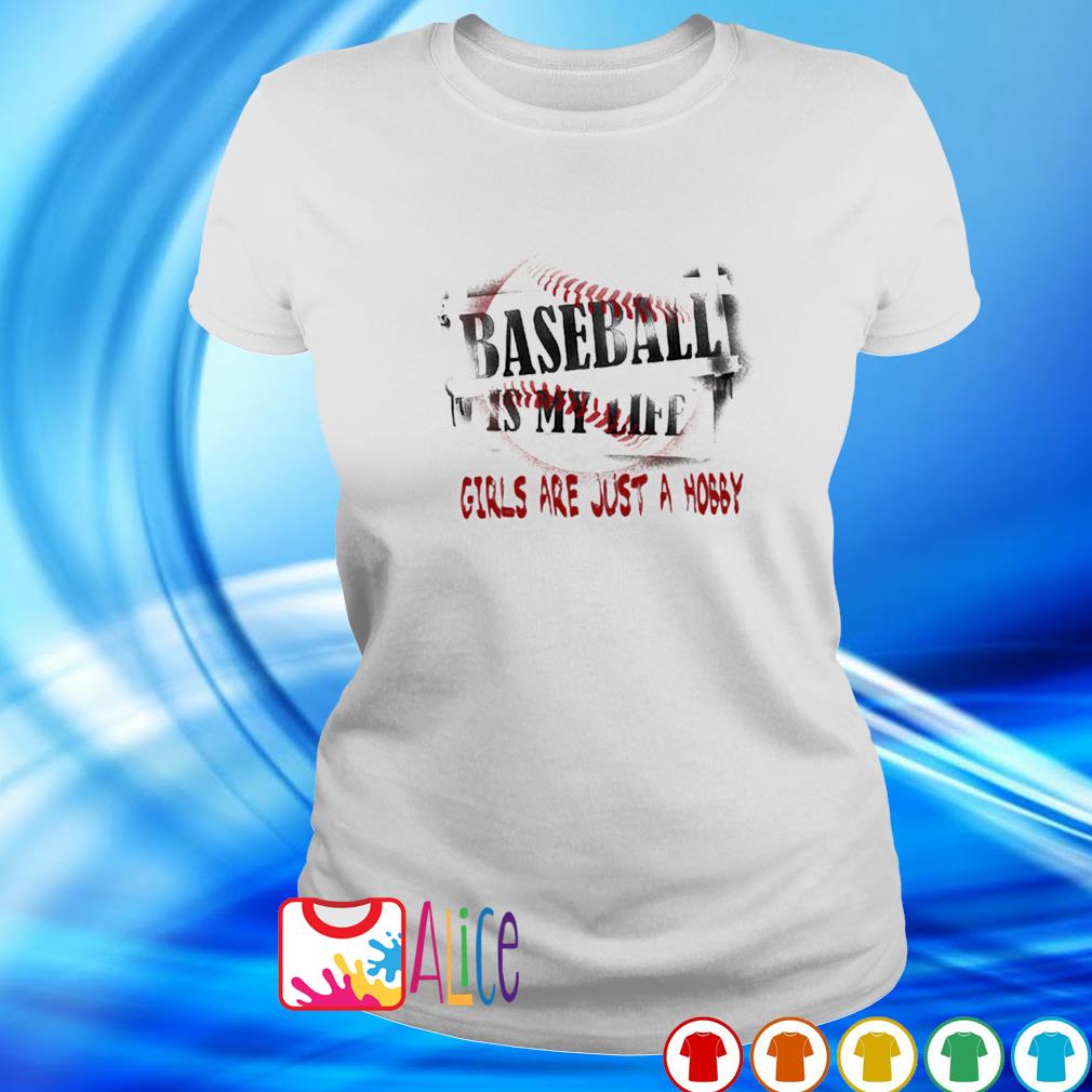 Funny baseball is my life girls are just a hobby shirt, hoodie