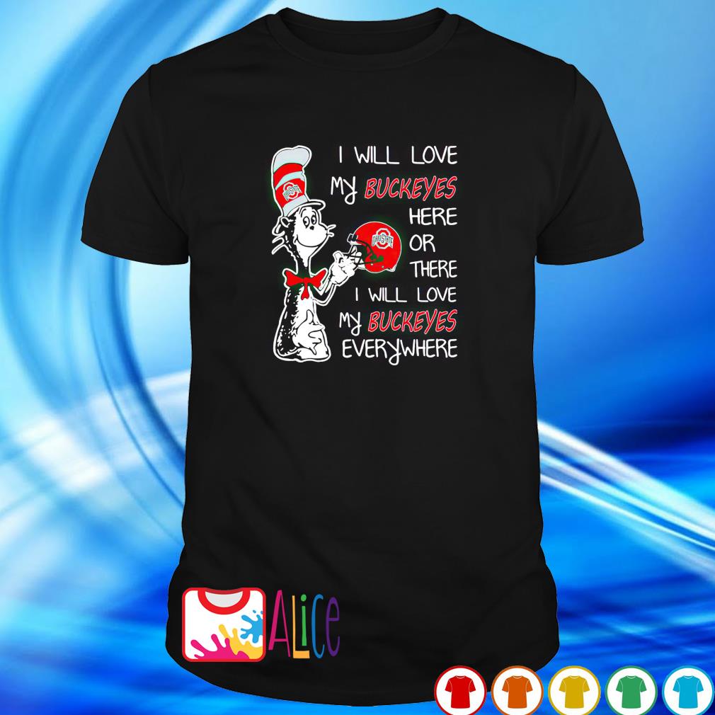Original dr Seuss I will love my Buckeyes here or there shirt