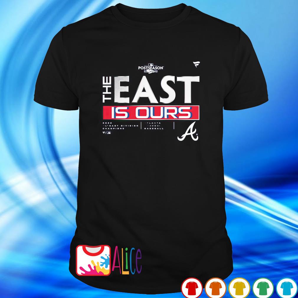 Top atlanta Braves 2022 NL East Division Champions the east is ours shirt