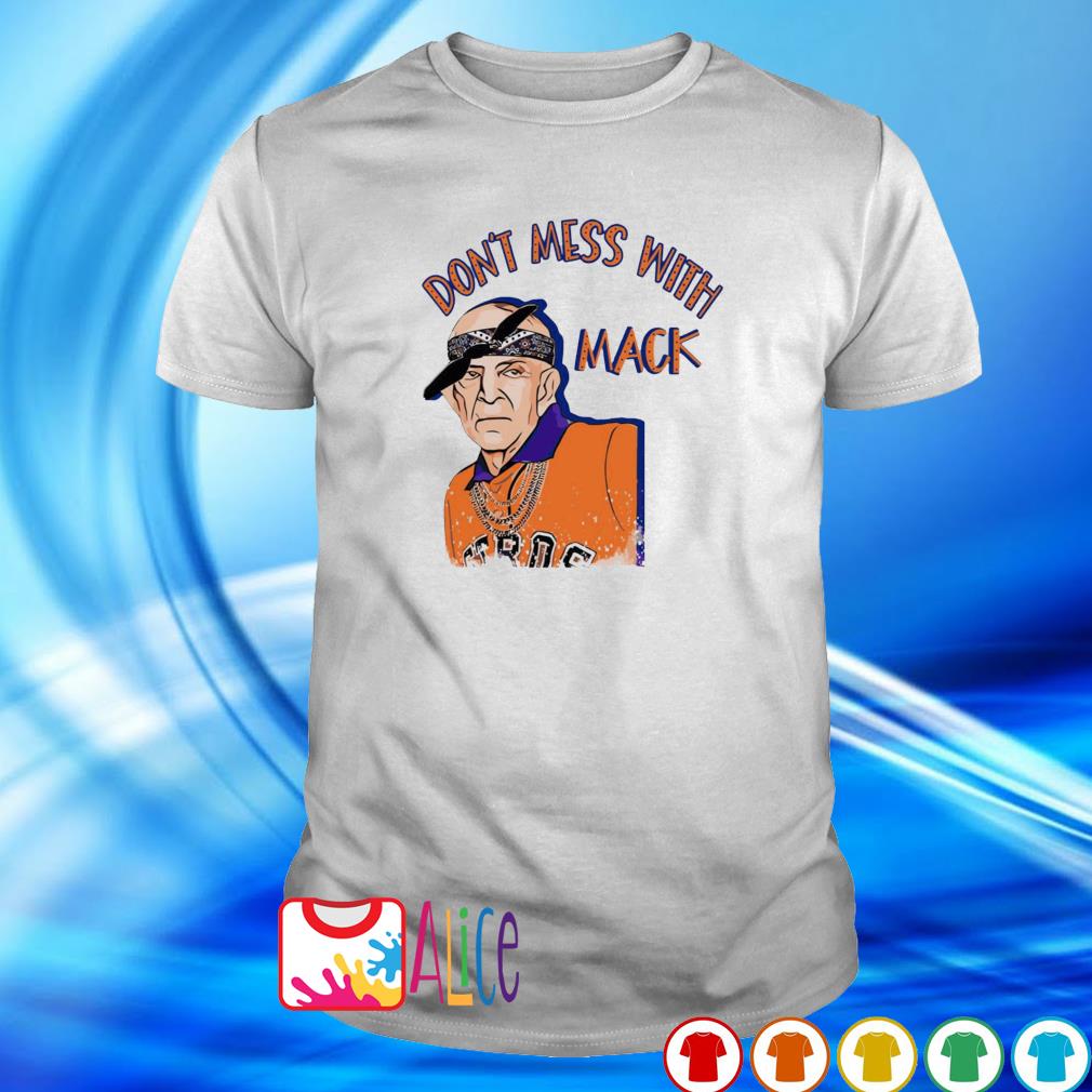 Don't mess with Mack Mattress Mack Astros shirt, hoodie, sweater