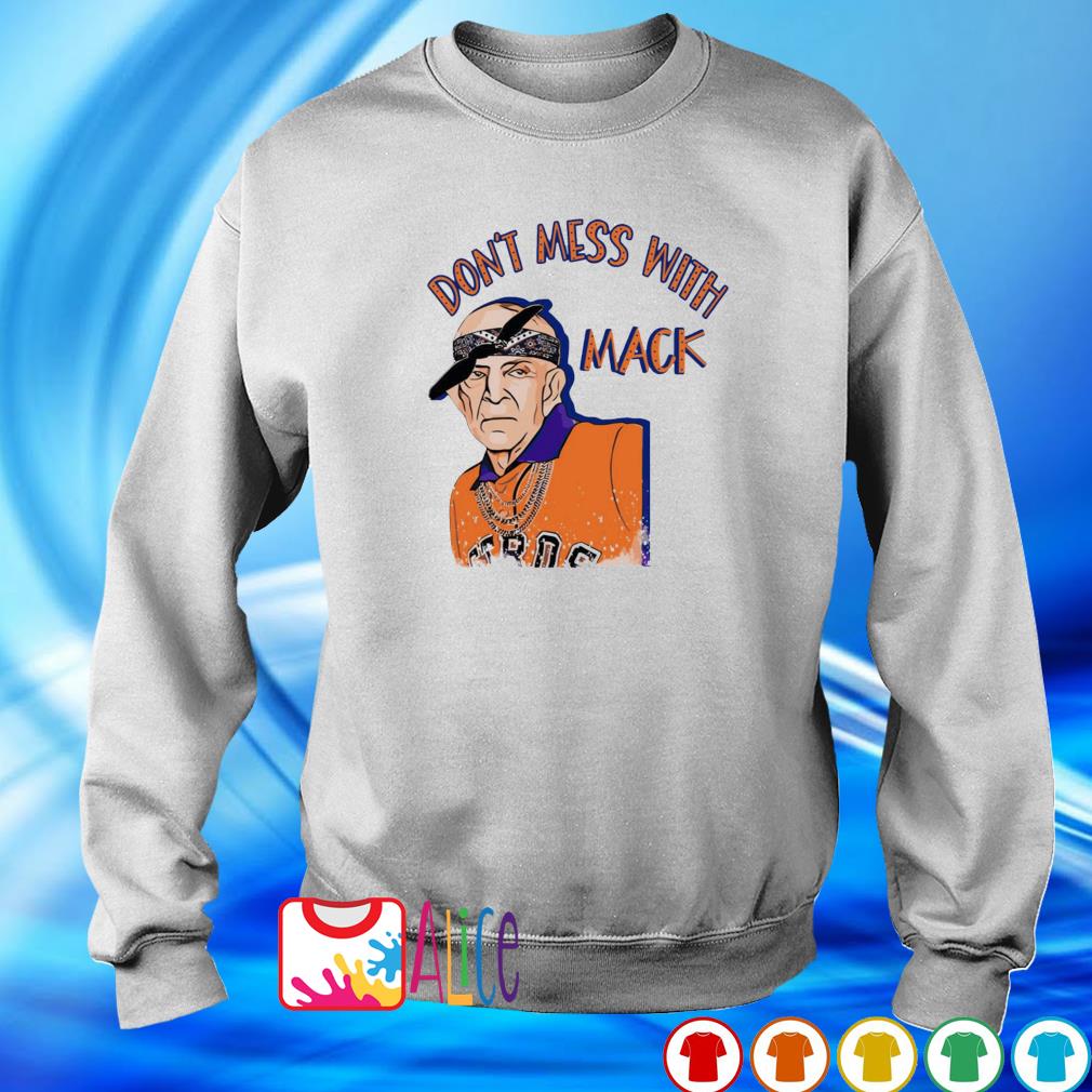 Don't mess with Mack Mattress Mack Astros shirt, hoodie, sweater and v-neck  t-shirt