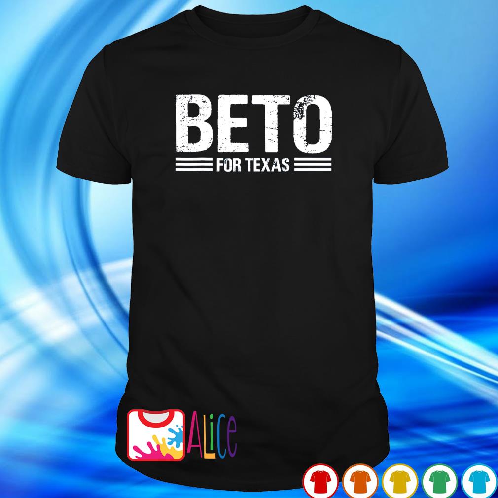 Nice beto for Texas Beto O’Rourke shirt