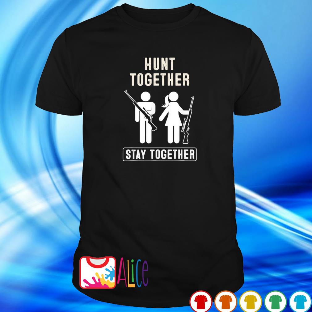 Original hunt together stay together shirt