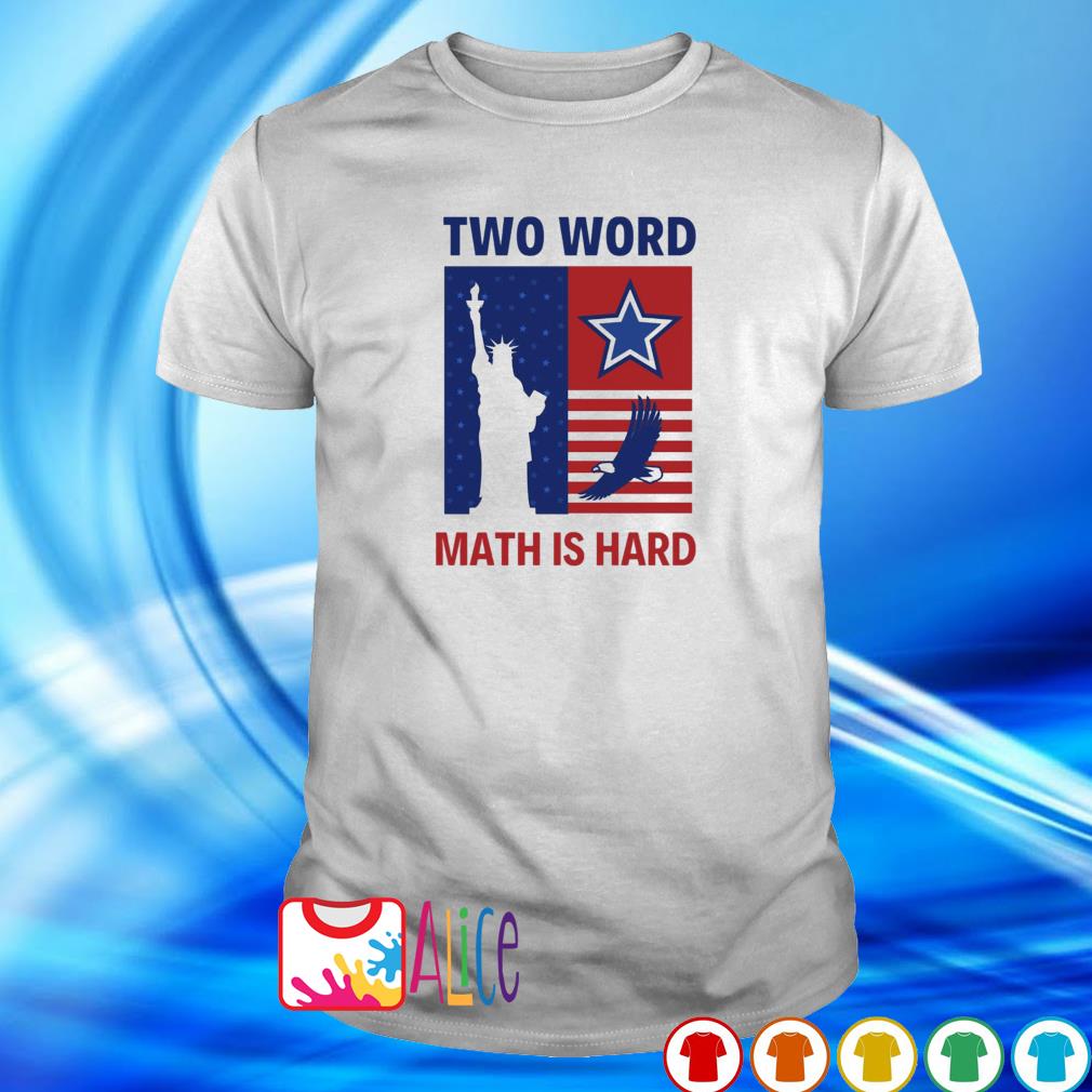 Top two words math is hard Joe Biden quote Statue of Liberty eagle shirt