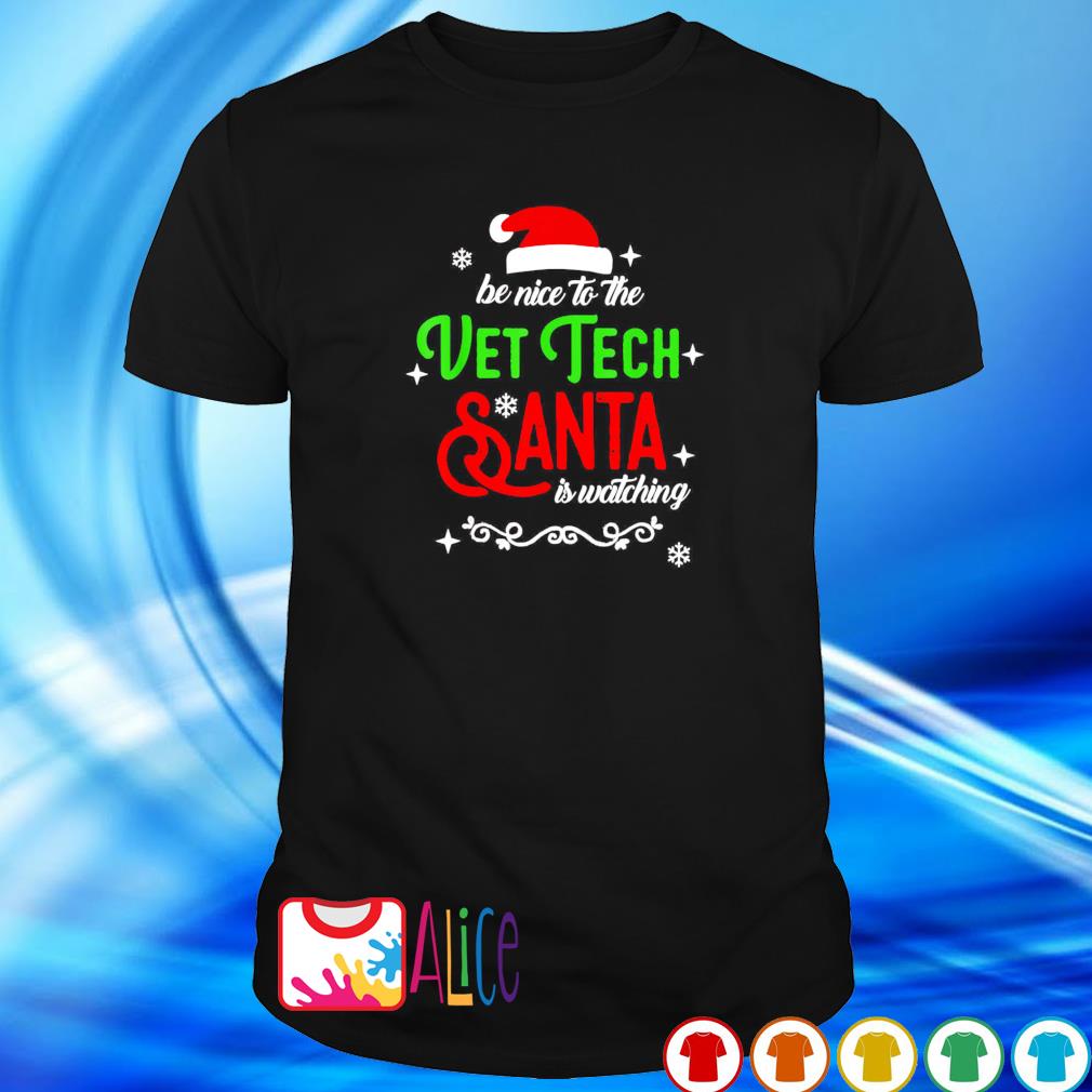 Funny be nice to vet tech Santa is watching Christmas shirt