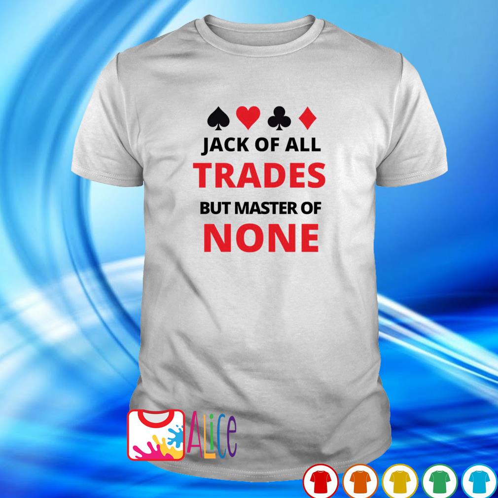 Funny jack of all trades but master of none shirt