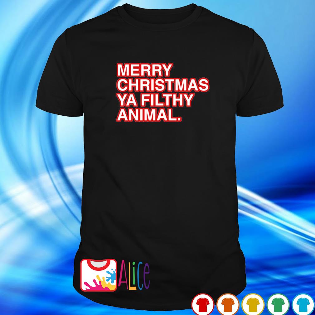 Funny merry Christmas ya filthy animal shirt