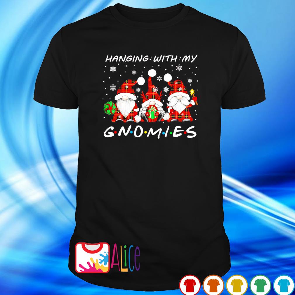 Nice hanging with my gnomies Christmas holiday shirt