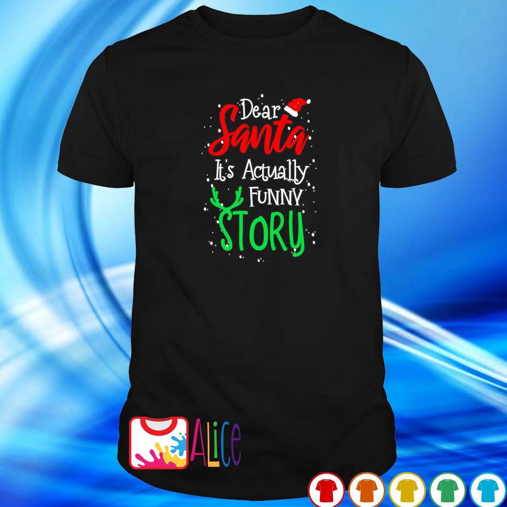 Original dear santa it's actually a funny story shirt