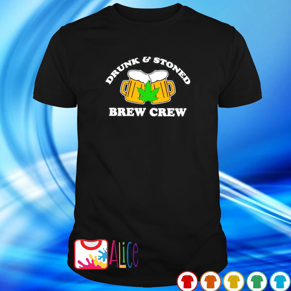 Premium drunk and stoned brew crew shirt