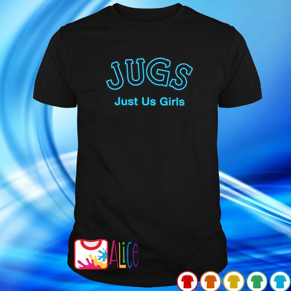 Premium jugs just us girls shirt