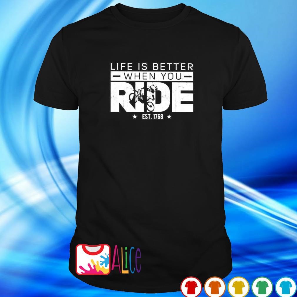 Best life is better when you ride est 1768 shirt