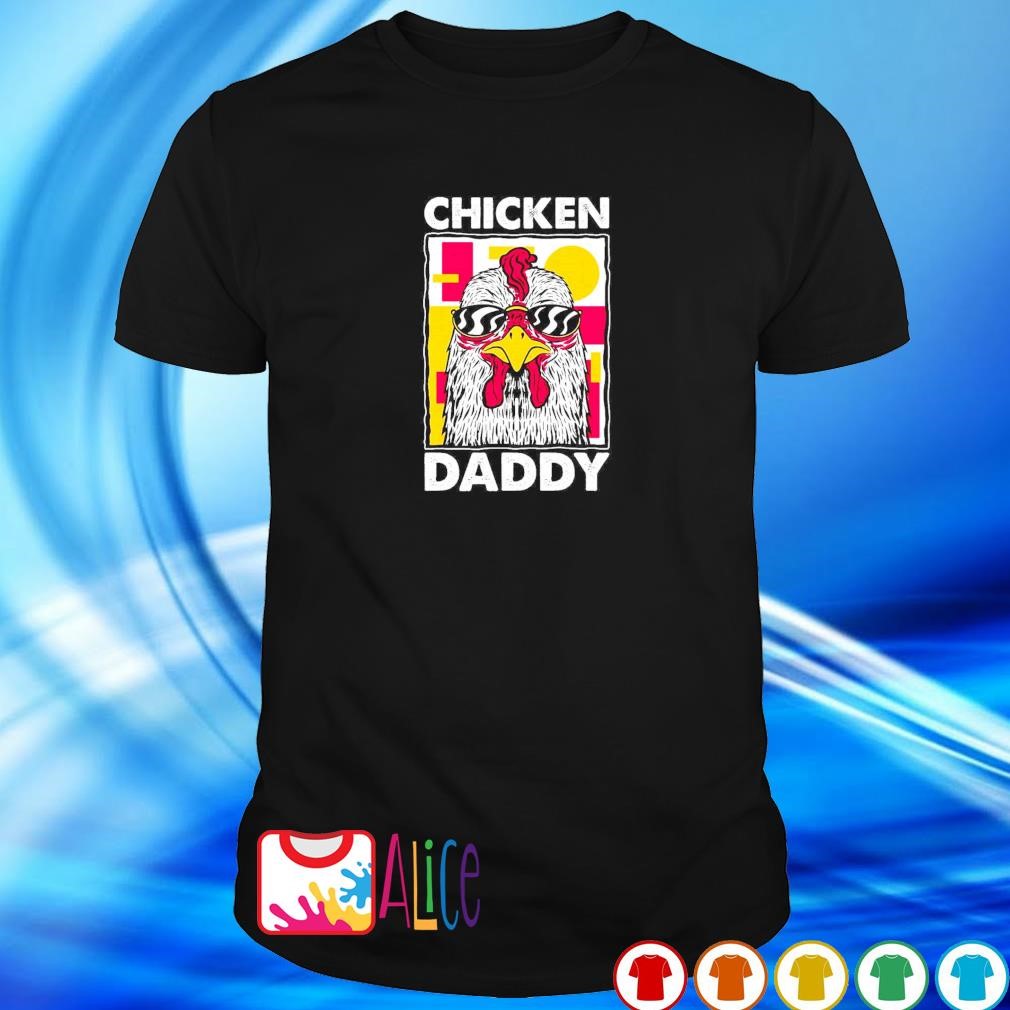Funny chicken daddy fathers day shirt