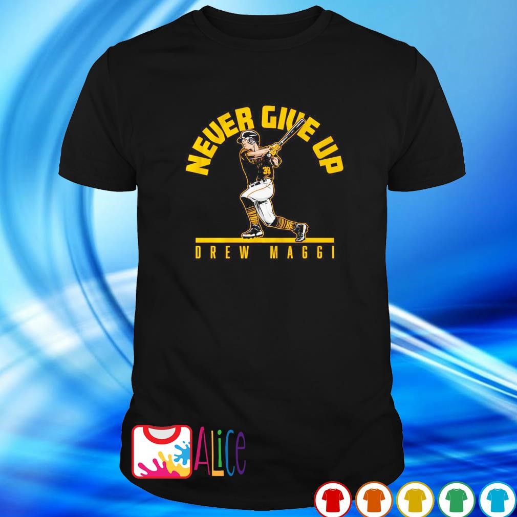 Funny pittsburgh Pirates Drew Maggi never give up shirt