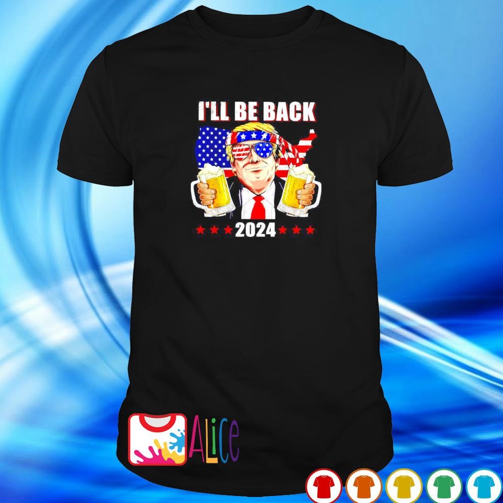 Nice i'll be back Trump 2024 4th of July shirt