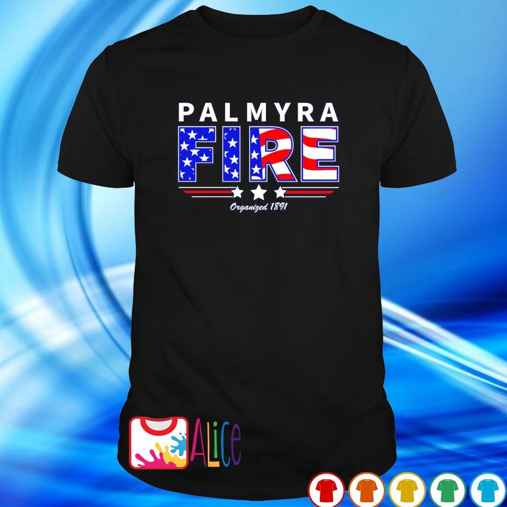 Top american flag palmyra fire organized 1891 shirt