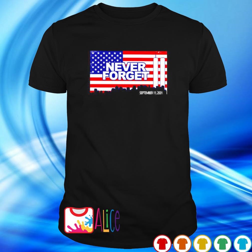 Top never forget September 11 2001 American flag shirt