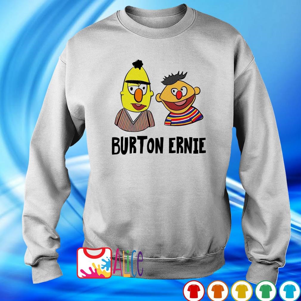 Original burton Ernie shirt hoodie sweater long sleeve and tank top