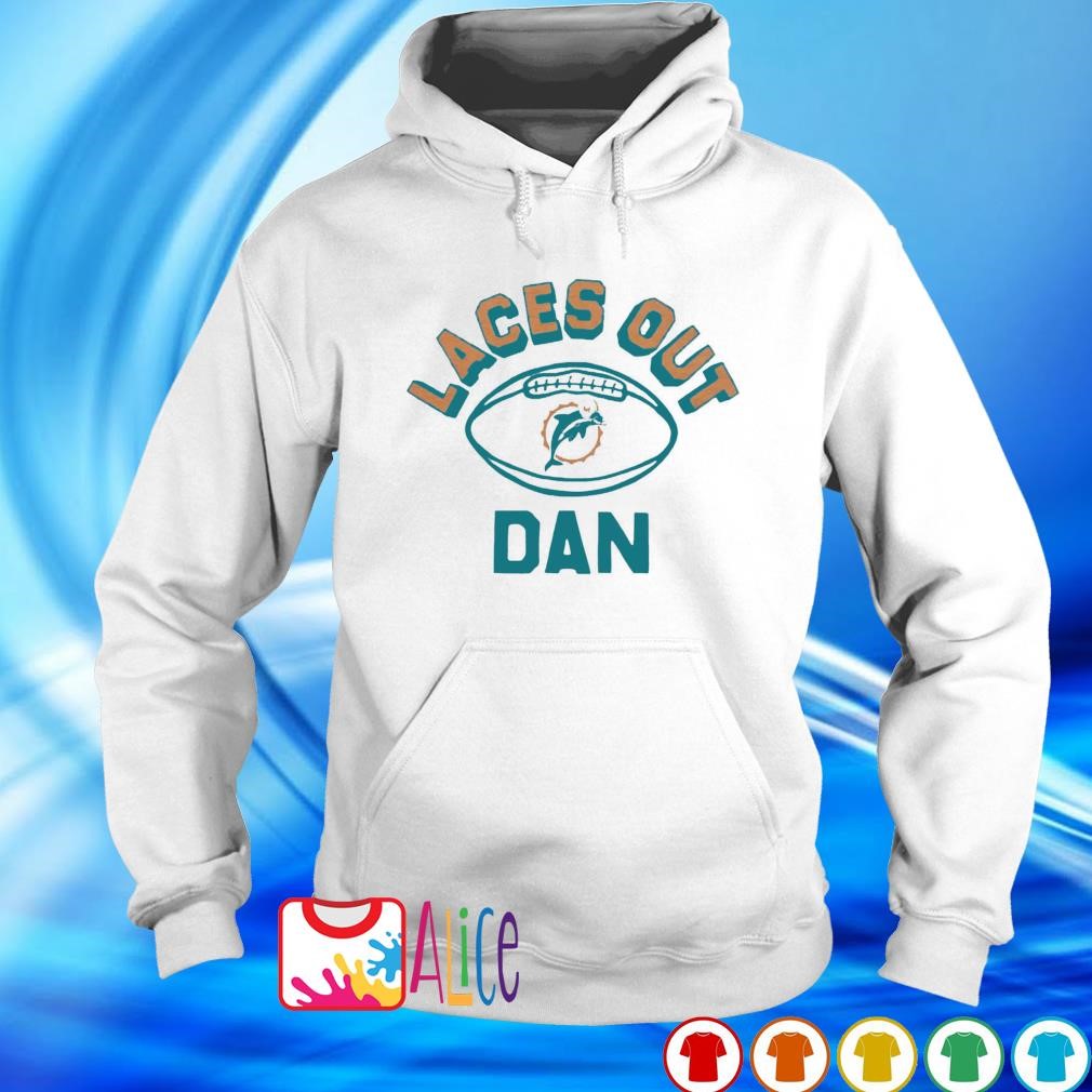 Funny miami Dolphins laces out dan shirt, hoodie, sweater, long sleeve and  tank top