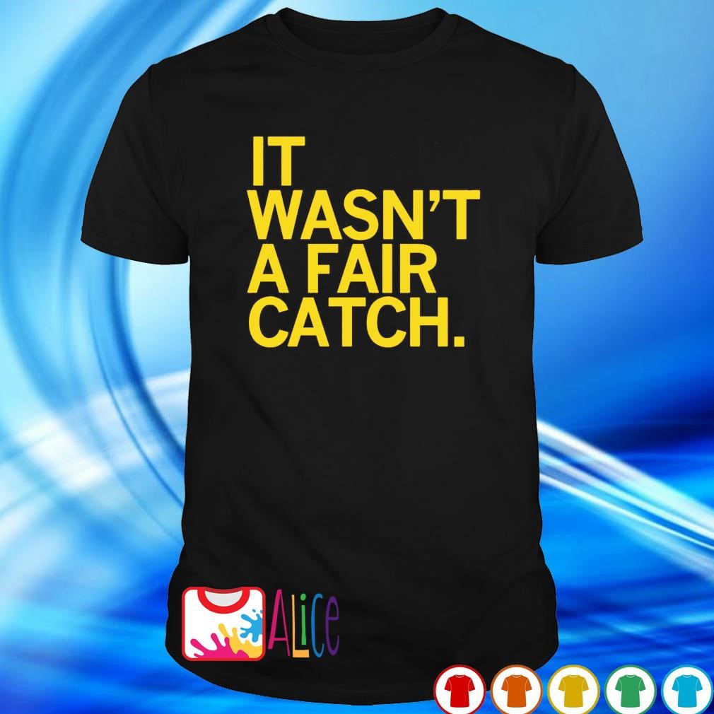 Awesome it wasn't a fair catch shirt