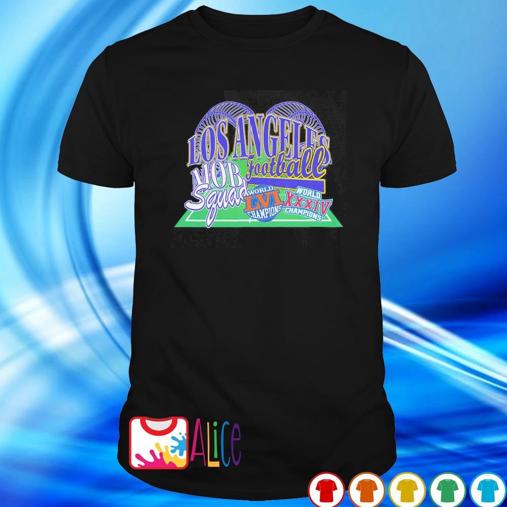 Awesome los Angeles football mob squad world LVI and XXXIV champions shirt