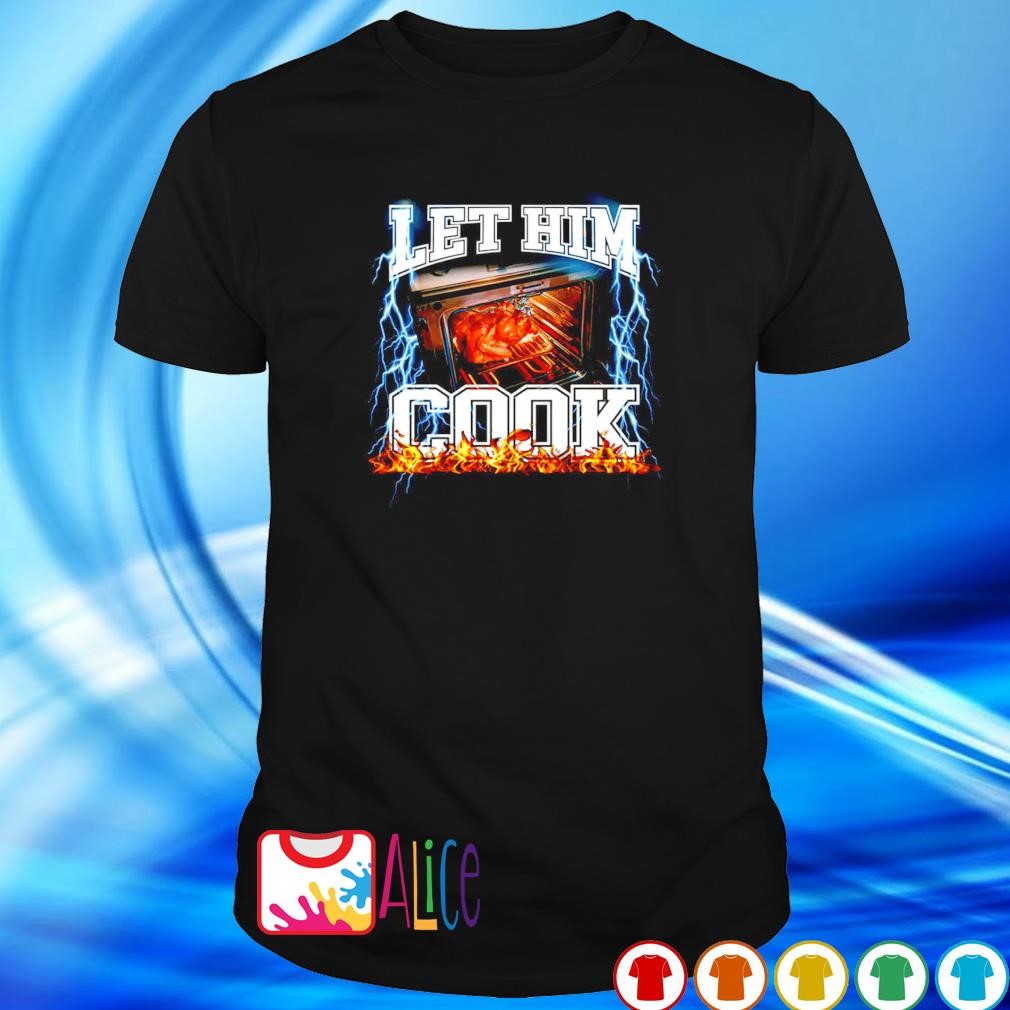 Best let him cook chicken shirt