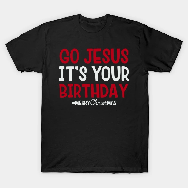 jesus it's your birthday shirt