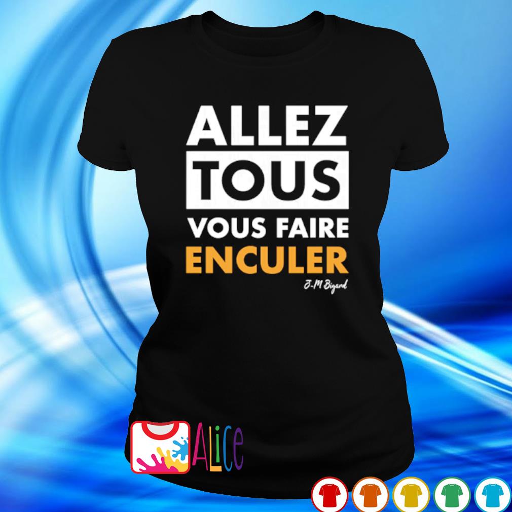 tee shirt allez tous vous faire enculer