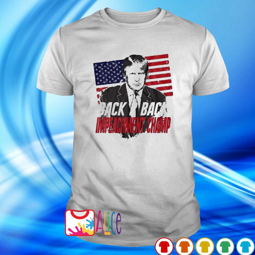 Back 2 Back Impeachment Champ Trump American Flag Shirt Hoodie Sweater Long Sleeve And Tank Top