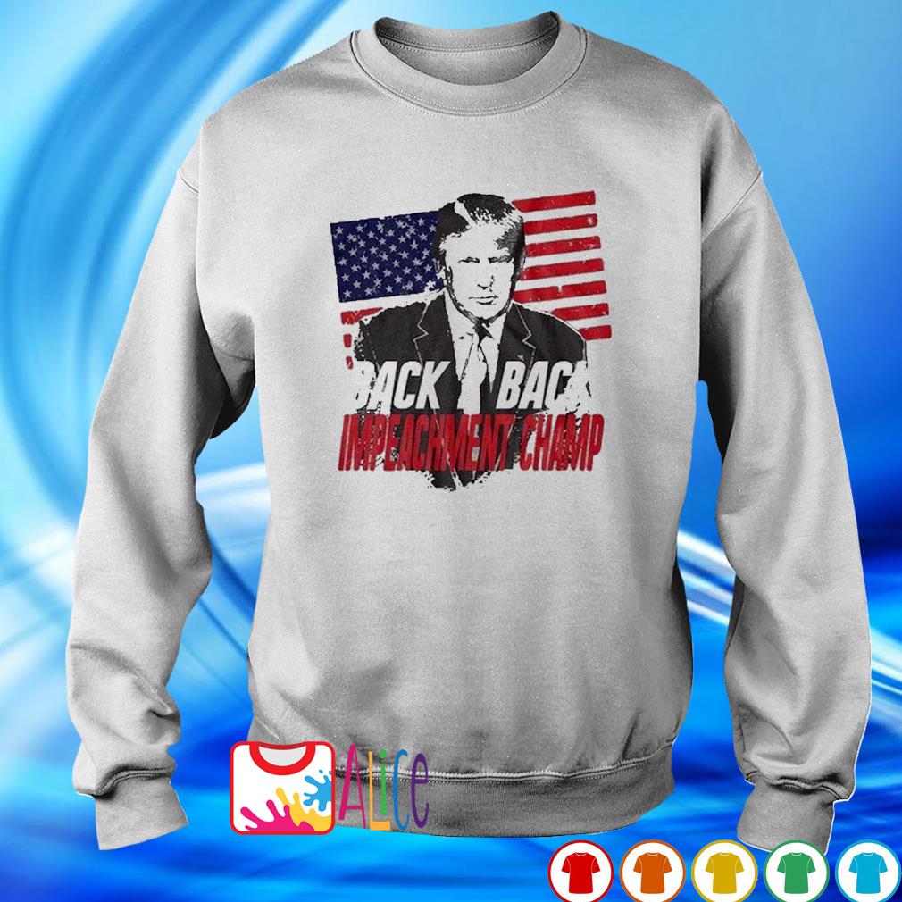 Back 2 Back Impeachment Champ Trump American Flag Shirt Hoodie Sweater Long Sleeve And Tank Top